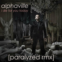 Alphaville - I Die For You Today[Paralyzed RMX] by Rico Hüllermeier