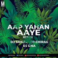 Aap Yahan Aaye (Remix) DJ Smilee, DJ Chirag &amp; DJ DNA by DJ CHIRAG