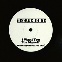 George Duke - I Want You For Myself ( Ramsey Hercules Edit ) by Ramsey Hercules