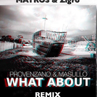 PROVENZANO &amp; MASULLO - What About (Alex Zigro &amp; Matros  Remix) by ZIGRO & MATROS