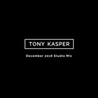 December 2016 Studio Mix by Tony Kasper