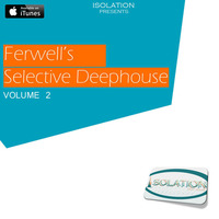 Ferwell's Selective Deephouse [Volume 2] by ISOLATION