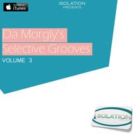 Da Morgly's Selective Grooves [Volume 3] by ISOLATION
