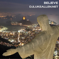 BELIEVE - DJ LUKE ALLEN by DJ Luke Allen