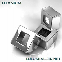 TITANIUM - DJ LUKE ALLEN by DJ Luke Allen