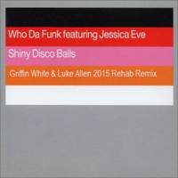 Shiny Disco Balls 2k15 - Who Da Funk ft. Jessica Eve (Griffin White &amp; Luke Allen Rehab Remix) by DJ Luke Allen