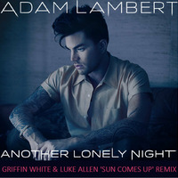 Another Lonely Night - Adam Lambert (Griffin White &amp; Luke Allen Sun Comes Up Remix) by DJ Luke Allen