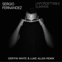 Unforgettable Summer - Sergio Fernandez (Griffin White &amp; Luke Allen Remix) by DJ Luke Allen