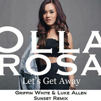Let's Get Away - Olla Rosa (Griffin White & Luke Allen Sunset Remix) by DJ Luke Allen
