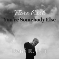 Flora Cash - You're Somebody Else ( Rene R. Edit ) by Rene R. ( Official )