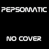 No Cover by Pepsomatic