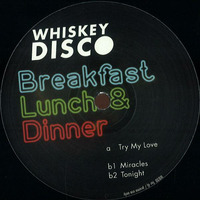 Breakfast Lunch &amp; Dinner - Try My Love (Whiskey Disco 30) by Cinzia Sibilato