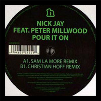 Nick Jay Feat Peter Millwood - Pour It On (Sam La More Remix) (2006) by Nick Jay