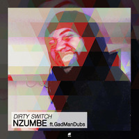 DIRTY SWITCH - NZUMBE ft.GadManDubs by DIRTY SWITCH