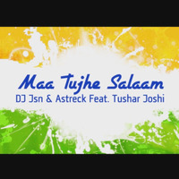 Maa Tujhe Salaam - DJ Jsn &amp; Astreck Feat.Tushar Joshi by Mr. J [ Jason Cardoza ]