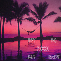 Try To Rock Your Baby by Chester W.