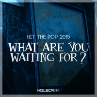 Holecram - Hit The Pop 2015 (What Are You Waiting For) by Holecram