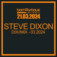 Steve Dixon - Dix//Mix März 2024 by born2groove