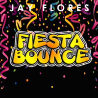 Jay Flores - Fiesta Bounce (Original Mix) by Jay Flores