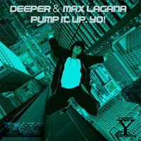 Deeper &amp; Max Laganà -Pump it up. YO!-Original by Stex Dj