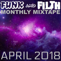 The Funk And Filth Monthly Mixtape-April 2018 by Dr. Hooka's Surgery