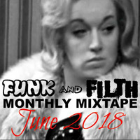 The Funk And Filth Monthly Mixtape ft. The Kurnel MC-June 2018 by Dr. Hooka's Surgery