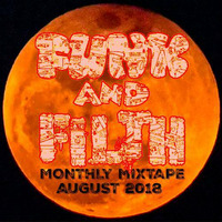 The Funk And Filth Monthly Mixtape-August 2018 by Dr. Hooka's Surgery