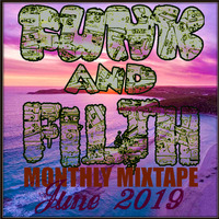 The Funk And Filth Monthly Mixtape - June 2019  by Dr. Hooka's Surgery