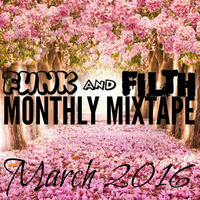 The Funk And Filth Monthly Mixtape-March 2016 by Dr. Hooka's Surgery