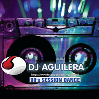 Dance 90's Session Dj Aguilera by Joaquin Aguilera