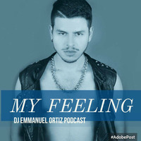 My Feeling ( Dj Emmanuell Ortiz Podcast )( After Party Version ) by DJ-EMMANUEL ORTIZ