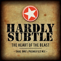 Hardly Subtle - The Heart Of The Beast (Dave RMX's Phunkified Mix) by Dave RMX
