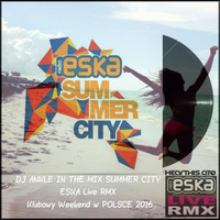 DJ ANKLE IN THE MIX SUMMER CITY ESKA Live RMX Klubowy Weekend w POLSCE 2016 by DJ ANKLE