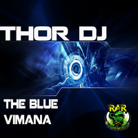 The Blue Vimana (Original Mix) Thor Dj WWRD 08/09/2015 RAR304 Renegade Alien Records by Thor Dj