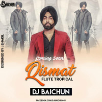 Qismat -(Flute Tropical)- DJ BAICHUN REMIX by DJ Baichun
