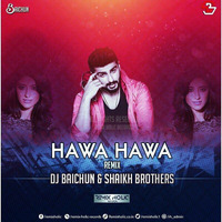 HAWA HAWA - REMIX - DJ BAICHUN & SHAIKH BROTHERS by DJ Baichun