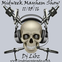 Libz-Midweek Mayhem Show-londonpirateradio-11/05/16 by Mathew LibAtee Morrison