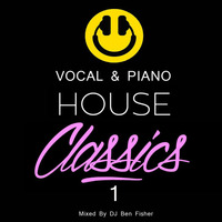 Dj Ben Fisher - Vocal &amp; Piano House Classics - Volume 1 by DJ Ben Fisher