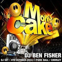 Dj Ben Fisher @ More Cake - Park Hall / Chorley - 4th October 2014 by DJ Ben Fisher