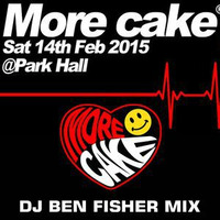 Dj Ben fisher @ More Cake - Park Hall / Chorley - 14th feb 2015 by DJ Ben Fisher