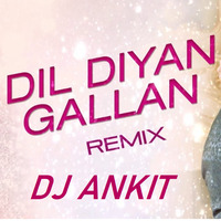 Dil Diya Galla - DJ ANKIT Remix by DJ - Ankit