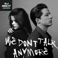 We Don't Talk Anymore - Remix by DJ - Ankit
