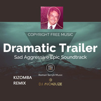 Roman Senyk - Dramatic Trailer (DJ michbuze Kizomba remix 2020, Copyright Free Music, Sad Epic Soundtrack) by michbuze