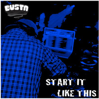 BUSTA - Start It Like This by Busta