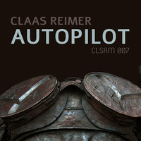 Claas Reimer – Autopilot (CLSRM 007, PREVIEW) by CLSRM Digital