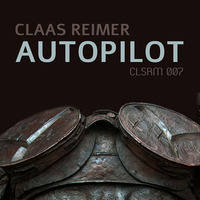 Claas Reimer – Autopilot (CLSRM 007, PREVIEW) by Claas Reimer Music Production