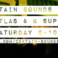 Certain Sounds 1st Birthday Show by Atlas & K Super
