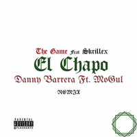 Danny Barrera Ft. MoGul - El Chapo (Remix From The Game &amp; Skrillex) by Danny Barrera