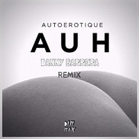 Autoerotique - AUH (Danny Barrera Remix) by Danny Barrera