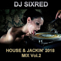 HOUSE &amp; JACKIN' MIX 2018 Vol.2 by Sixred